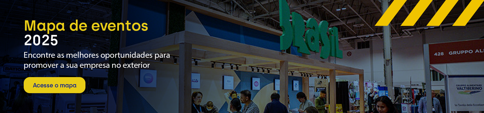 mapa de eventos-banner desktop Imagem do pavilhão Brasil em evento internacional-Encontre as melhores oportunidades no mapa de eventos